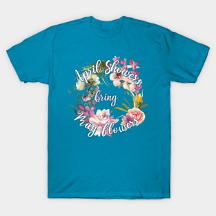 April showers bring May flowers T-Shirt